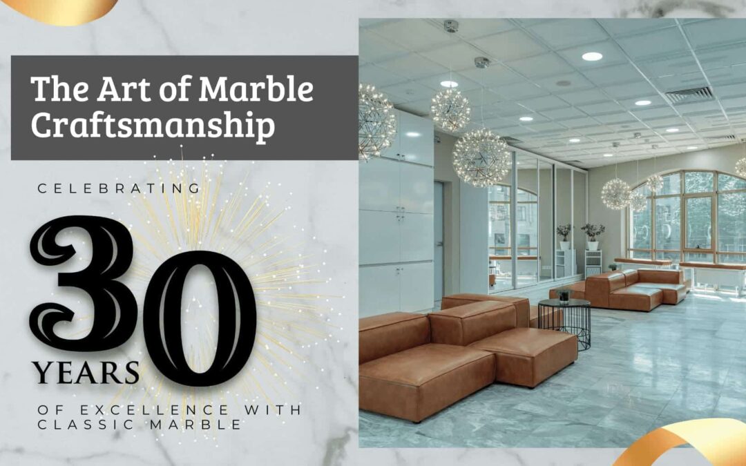 The Art of Marble Craftsmanship: Celebrating 30 Years of Excellence